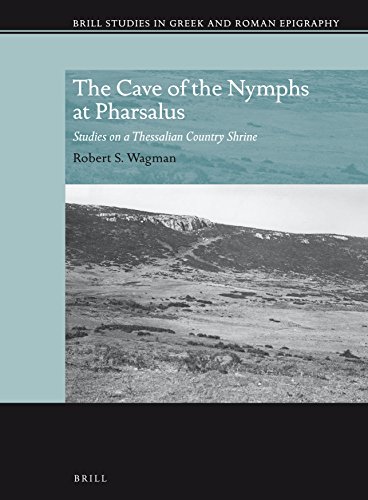 The Cave Of The Nymphs At Pharsalus Studies On A Thessalian Country Shrine Robert S Wagman