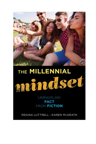 The Millennial Mindset Unraveling Fact From Fiction Regina Luttrell