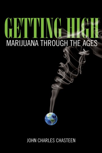 Getting High Marijuana Through The Ages John Charles Chasteen