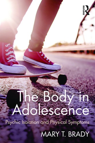 The Body In Adolescence Psychic Isolation And Physical Symptoms Mary T Brady