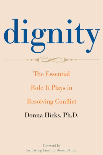 Dignity The Essential Role It Plays In Resolving Conflict In Our Lives And Relationships Donna Hicks