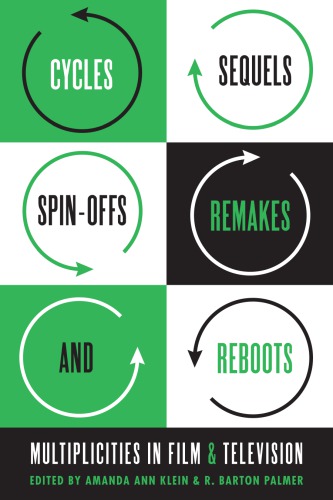 Cycles Sequels Spinoffs Remakes And Reboots Multiplicities In Film And Television Amanda Ann Klein