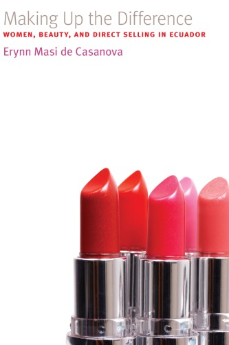 Making Up The Difference Women Beauty And Direct Selling In Ecuador Erynn Masi De Casanova