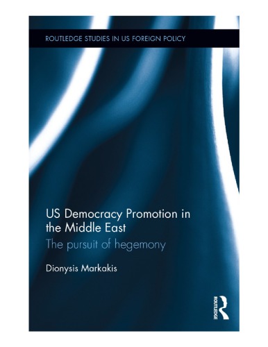 Us Democracy Promotion In The Middle East The Pursuit Of Hegemony Dionysis Markakis