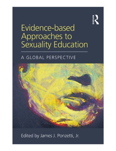 Evidencebased Approaches To Sexuality Education A Global Perspective James J Ponzetti Jr Ed