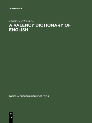 A Valency Dictionary Of English A Corpusbased Analysis Of The Complementation Patterns Of English Verbs Nouns And Adjectives Thomas Herbst