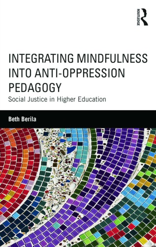Integrating Mindfulness Into Antioppression Pedagogy Social Justice In Higher Education Beth Berila