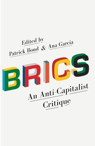 Brics An Anticapitalist Critique Patrick Bond Ana Garcia