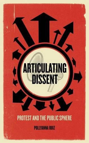 Articulating Dissent Protest And The Public Sphere Pollyanna Ruiz