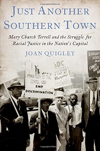 Just Another Southern Town Mary Church Terrell And The Struggle For Racial Justice In The Nations Capital 1st Edition Joan Quigley