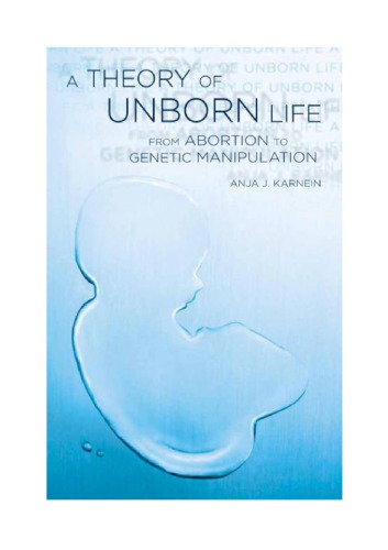 A Theory Of Unborn Life From Abortion To Genetic Manipulation Anja Karnein