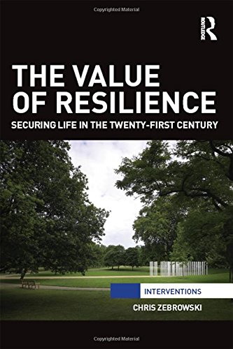 The Value Of Resilience Securing Life In The Twentyfirst Century 1st Edition Chris Zebrowski