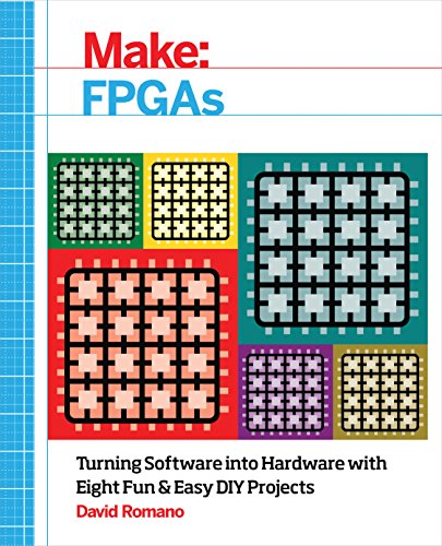 Make Fpgas Turning Software Into Hardware With Eight Fun And Easy Diy Projects 1st Edition David Romano