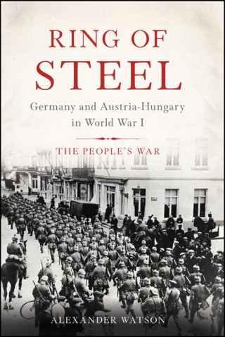 Ring Of Steel Germany And Austriahungary In World War I Alexander Watson