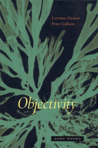 Objectivity 1st Edition Lorraine J Daston Peter Galison