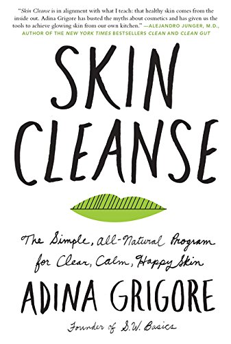 Skin Cleanse The Simple Allnatural Program For Clear Calm Happy Skin Reprinted Adina Grigore