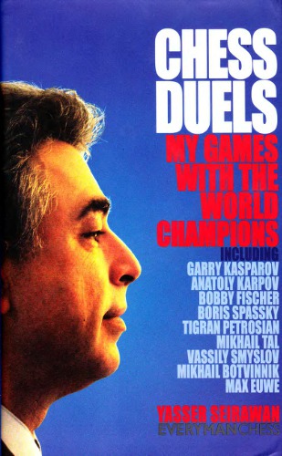 Chess Duels My Games With The World Champions Yasser Seirawan