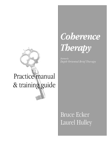 Coherence Therapy Practice Manual And Training Guide Bruce Ecker