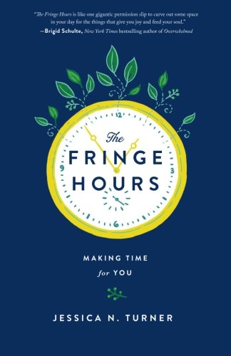 The Fringe Hours Making Time For You Jessica N Turner
