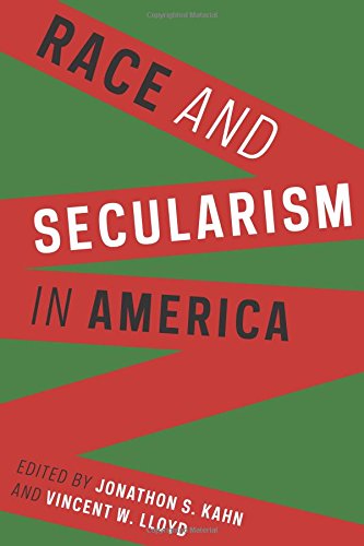 Race And Secularism In America Reprint Jonathon S Kahn Vincent W Lloyd