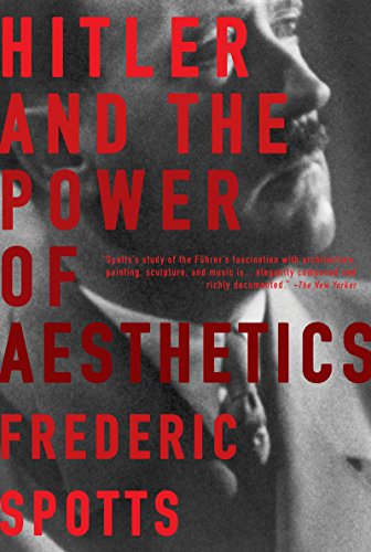 Hitler And The Power Of Aesthetics Frederic Spotts