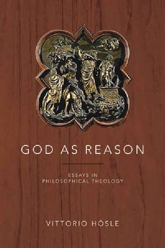 God As Reason Essays In Philosophical Theology 1st Edition Vittorio Hosle