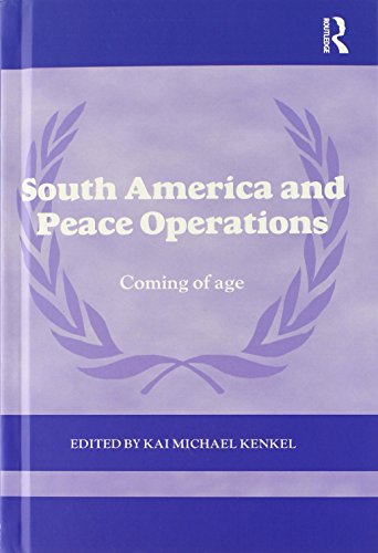 South America And Peace Operations Coming Of Age 1st Edition Kai Michael Kenkel