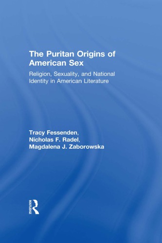 The Puritan Origins Of American Sex Religion Sexuality And National Identity In American Literature Tracy Fessenden