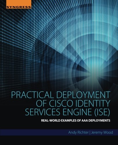 Practical Deployment Of Cisco Identity Services Engine 1st Edition Andy Richter