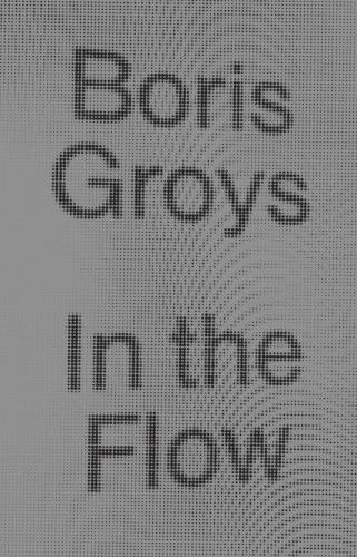 In The Flow Boris Groys