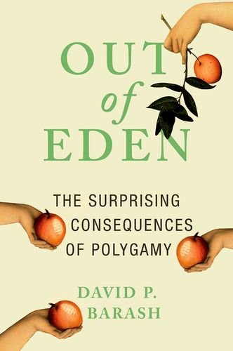 Out Of Eden The Surprising Consequences Of Polygamy 1st Edition David P Barash