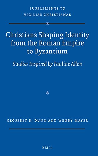 Christians Shaping Identity From The Roman Empire To Byzantium Studies Inspired By Pauline Allen Geoffrey D Dunn
