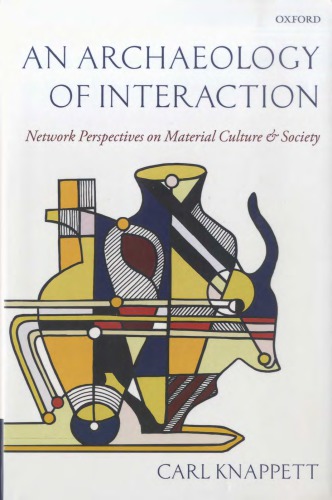 An Archaeology Of Interaction Network Perspectives On Material Culture And Society Carl Knappett
