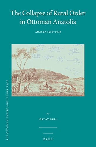 The Collapse Of Rural Order In Ottoman Anatolia Amasya 15761643 Oktay Zel