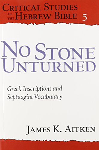 No Stone Unturned Greek Inscriptions And Septuagint Vocabulary James K Aitken