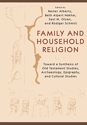 Family And Household Religion Toward A Synthesis Of Old Testament Studies Archaeology Epigraphy And Cultural Studies Rainer Albertz