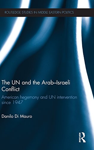 The Un And The Arabisraeli Conflict American Hegemony And Un Intervention Since 1947 1st Edition Danilo Di Mauro