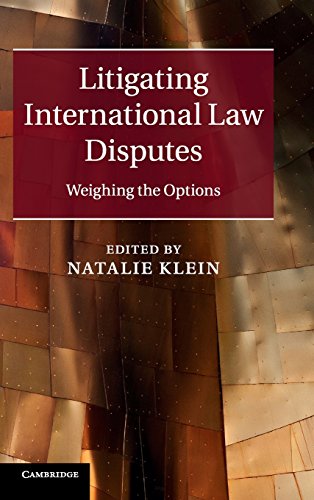 Litigating International Law Disputes Weighing The Options Natalie Klein