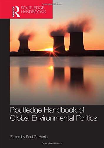 Routledge Handbook Of Global Environmental Politics 1st Edition Paul G Harris