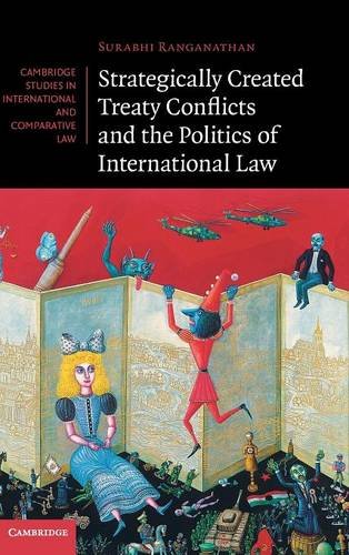 Strategically Created Treaty Conflicts And The Politics Of International Law Surabhi Ranganathan