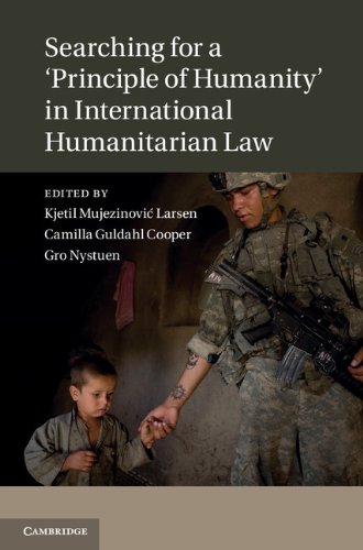 Searching For A Principle Of Humanity In International Humanitarian Law Kjetil Mujezinovi Larsen