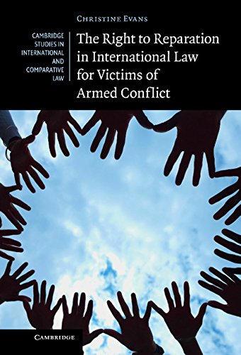The Right To Reparation In International Law For Victims Of Armed Conflict Dr Christine Evans