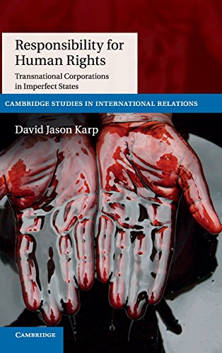 Responsibility For Human Rights Transnational Corporations In Imperfect States Dr David Jason Karp