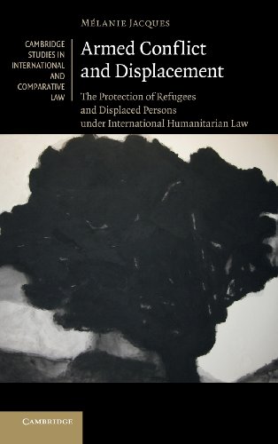 Armed Conflict And Displacement The Protection Of Refugees And Displaced Persons Under International Humanitarian Law Mlanie Jacques