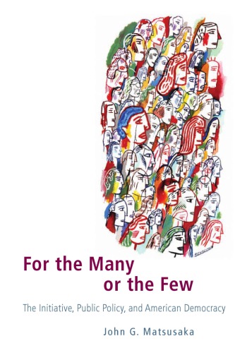 For The Many Or The Few The Initiative Public Policy And American Democracy John G Matsusaka