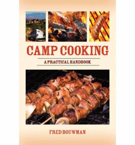 Camp Cooking A Practical Handbook Fred Bouwman