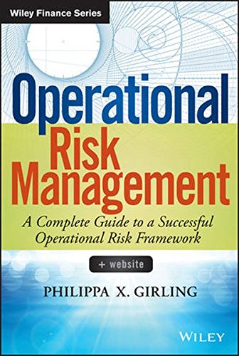 Operational Risk Management A Complete Guide To A Successful Operational Risk Framework 1st Edition Philippa X Girling