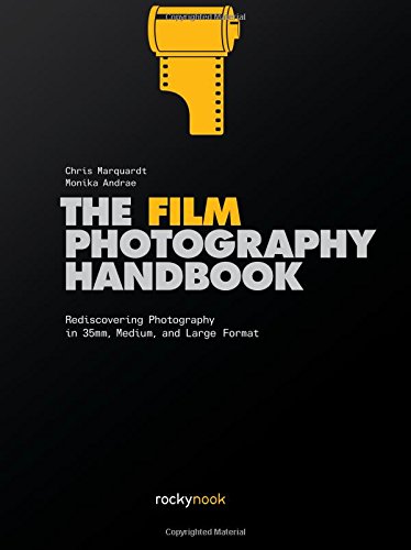 The Film Photography Handbook Rediscovering Photography In 35mm Medium And Large Format 1st Edition Chris Marquardt