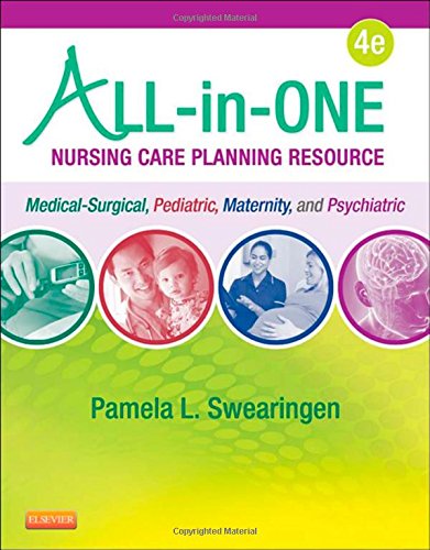 Allinone Nursing Care Planning Resource Medicalsurgical Pediatric Maternity And Psychiatricmental Health 4th Pamela L Swearingen