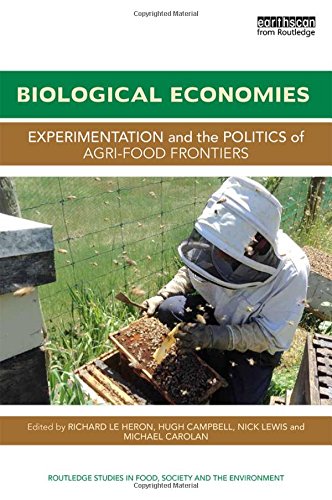 Biological Economies Experimentation And The Politics Of Agrifood Frontiers Richard Le Heron
